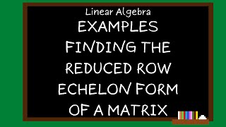 Download the video "Linear Algebra Module 6.1 -  Additional Examples for finding the RREF of a Matrix"