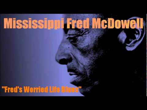Fred's Worried Life Blues ~ Mississippi Fred McDowell