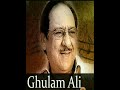 Aziz itna hi rakho : Ustaad Ghulam Ali Ji