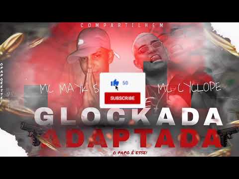 MC MAYK SF (feat.MC CYCLOPE)TO DE GLOCKADA ADAPTADA ,REMIX BREGA FUNK