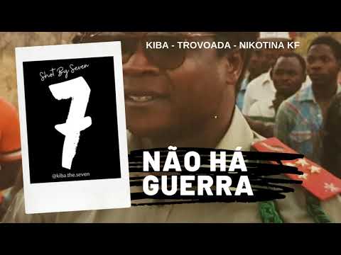 Kiba The Seven ft Trovoada & Nikotina KF - Não há guerra