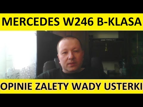 Mercedes W246 B-Klasa opinie, recenzja, zalety, wady, usterki, jaki silnik, spalanie, ceny, używane?