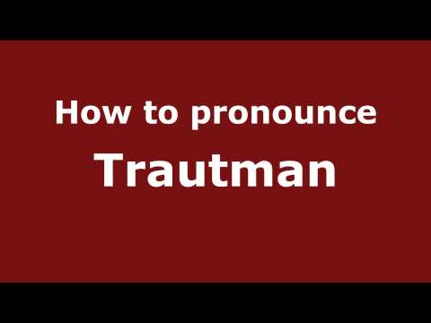 How to Pronounce Trautman - PronounceNames.com