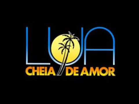 Lua Cheia de Amor -  Tema de Abertura (Completo)