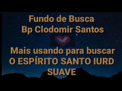 Fundo de busca IURD - SUAVE ( BP Clodomir Santos Fundo mais usado para Busca o Espírito Santo