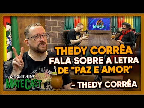 THEDY CORRÊA FALA SOBRE A LETRA DE "PAZ E AMOR" | MATECAST