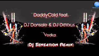 DaddyCold feat. DJ Donsale & DJ Dexxus - Vodka (DJ Sensation Remix)