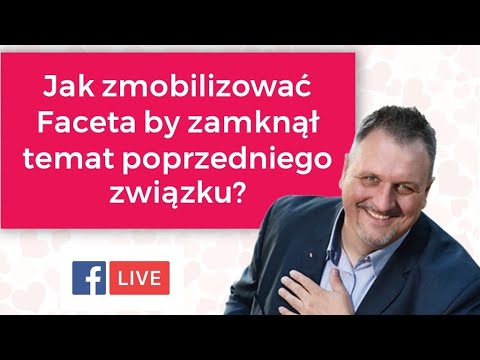 Jak zmobilizować Faceta by zamknął temat poprzedniego związku?