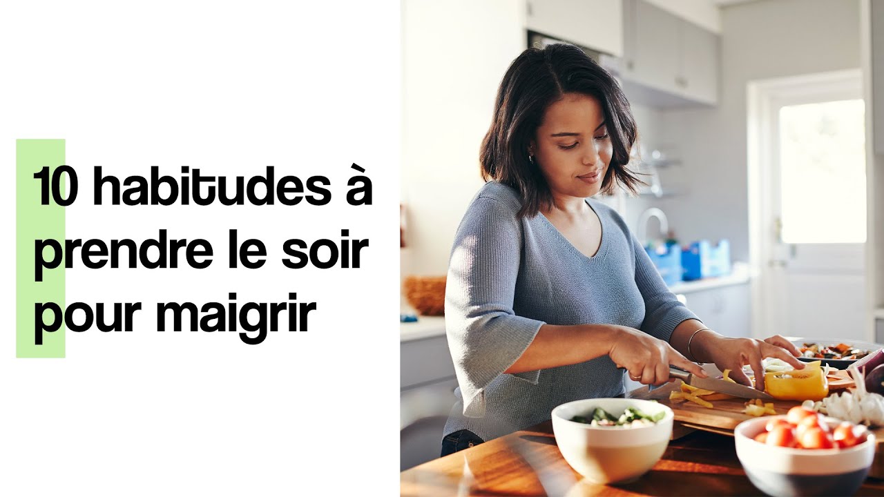 10 habitudes à prendre le soir pour maigrir