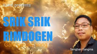 SRIK SRIK RIMDOGEN  Koksi presents  Sengban Sangma