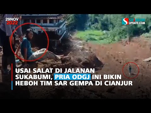 Usai Salat di Jalanan Sukabumi, Pria ODGJ Ini Bikin Heboh Tim Sar Gempa di Cianjur