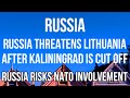 RUSSIA THREATENS LITHUANIA as Kaliningrad is Cut Off. Risk of MILITARY CONFLICT & NATO INVOLVEMENT.