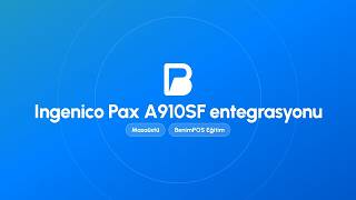 Ingenico Pax A910SF Entegrasyonu | BenimPOS Masaüstü Eğitimi