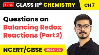 Questions on Balancing Redox Reactions (Part 2) | Class 11 Chemistry Chapter 7 | CBSE 2024-25 #live