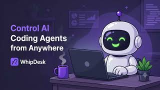 WhipDesk - Control AI Coding Agents from Your Phone | Open-Source Remote Desktop for Vibecoders