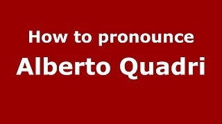How to pronounce Alberto Quadri