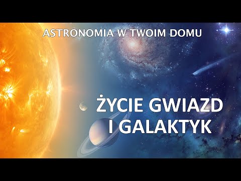 Astronomia w Twoim domu - Życie gwiazd i galaktyk
