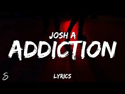 Josh A - ADDICTION (Lyrics)