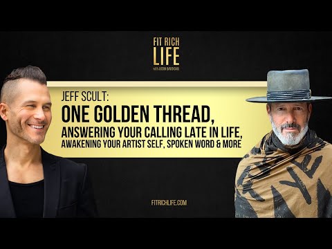 Jeff Scult: One Golden Thread, Answering Your Calling, Awakening Your Artist Self | Fit Rich Life 56