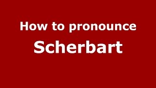 How to pronounce Scherbart