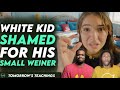 WHAT DID WE JUST WATCH White Kid Shamed For His Small Weiner You Won T Believe IT