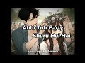 Abhi Toh Party Shuru Hui Hai || (Sped up & Reverb) || Khoobsurat || Badshah || Aastha