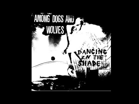Among Dogs and Wolves : Dancing in the Shade EP