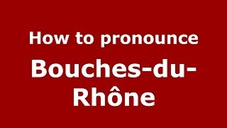 How to pronounce Bouches-Du-Rhône