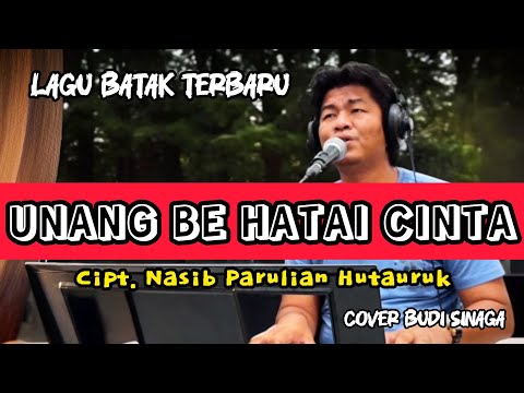 UNANG BE HATAI CINTA | Ciptaan Nasib Parulian Hutauruk (Cover Budi Sinaga)