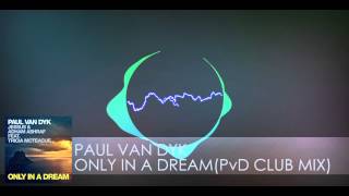 Paul van Dyk feat. Tricia McTeague - Only In A Dream (PvD Club Mix)
