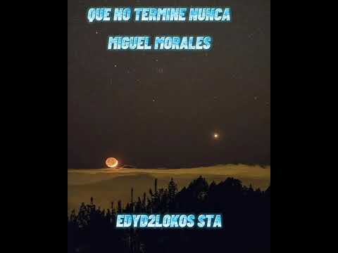 MIGUEL MORALES (que no termine nunca)