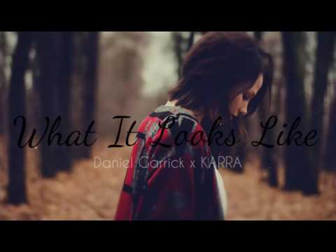 Daniel Garrick x KARRA - What It Looks Like [OUT NOW]
