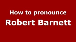 How to pronounce Robert Barnett