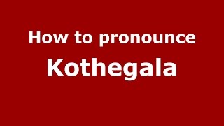 How to pronounce Kothegala