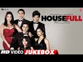 HOUSEFULL Video Jukebox Akshay Kumar Lara D Ritesh D Deepika P Jacqueline F Arjun R