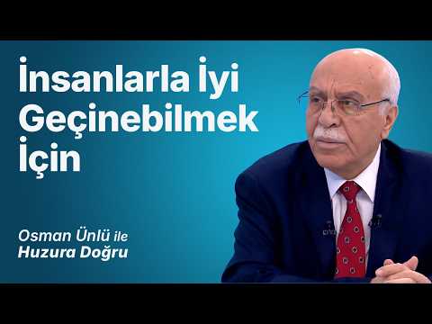 İnsanlarla İyi Geçinebilmek İçin | Osman Ünlü ile Huzura Doğru | 11 Ağustos 2026