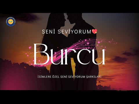 Burcu’ya Özel Seni Seviyorum Şarkısı | İsme Özel Romantik Melodi 🎵✨