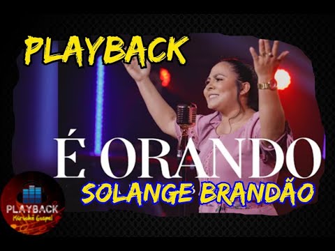 É orando  |  Solange Brandão - -  1 tom abaixo -- (PLAYBACK)