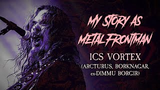 My Story As Metal Frontman: ICS Vortex (Borknagar, Arcturus, ex-Dimmu Borgir)