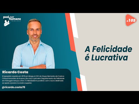 Pod Ser Humano Ep #105 - Ricardo Costa - A Felicidade Lucrativa