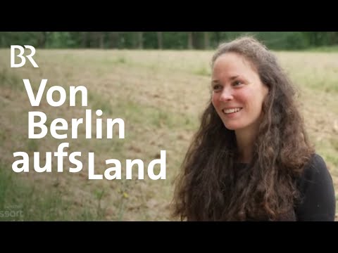 Von Berlin nach Thanheim: Laura Wagners Experiment Landleben | Zwischen Spessart und Karwendel | BR