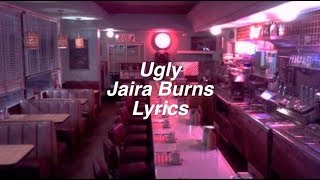 Ugly || Jaira Burns Lyrics