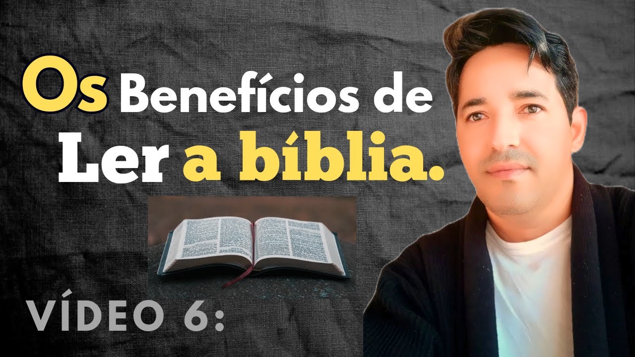 OS BENEFÍCIOS DE LER A BÍBLIA. VIDEO 6;