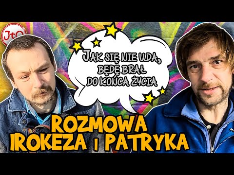 Rozmowa IROKEZA i PATRYKA. Jak się NIE UDA, będę BRAŁ całe ŻYCIE.