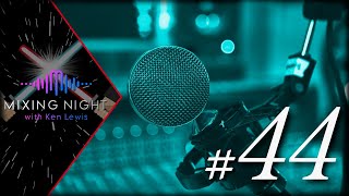 Mixing Night with Ken Lewis - 5/4/2022 - VOCAL NIGHT