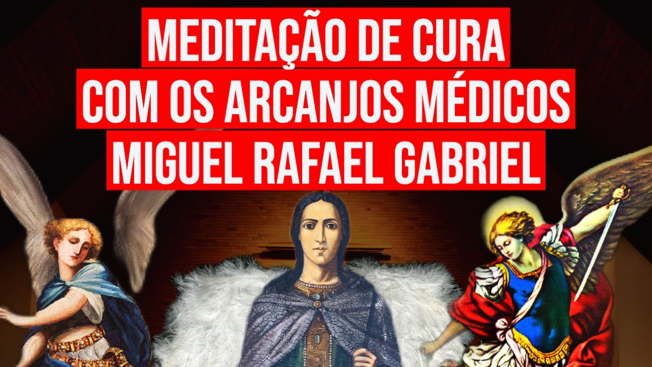 MEDITAÇÃO DE CURA COM OS ARCANJOS MÉDICOS SÃO MIGUEL, SÃO RAFAEL E SÃO GABRIEL | Oração da Saúde