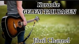 Download lagu Karaoke GELEM TAH BAGEN mp3