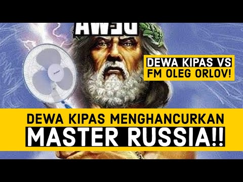 Dewa Kipas Mengalahkan Master Russia || Dewa Kipas Vs FM Oleg Orlov