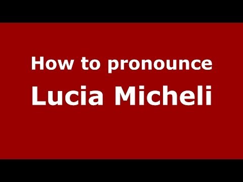 How to pronounce Lucia Micheli (Italian/Italy)  - PronounceNames.com