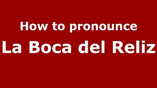 How to pronounce La Boca Del Reliz